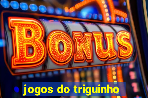 jogos do triguinho